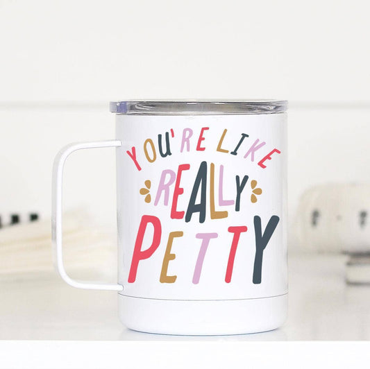 Mugsby - You're Like Really Petty Travel Cup With Handle