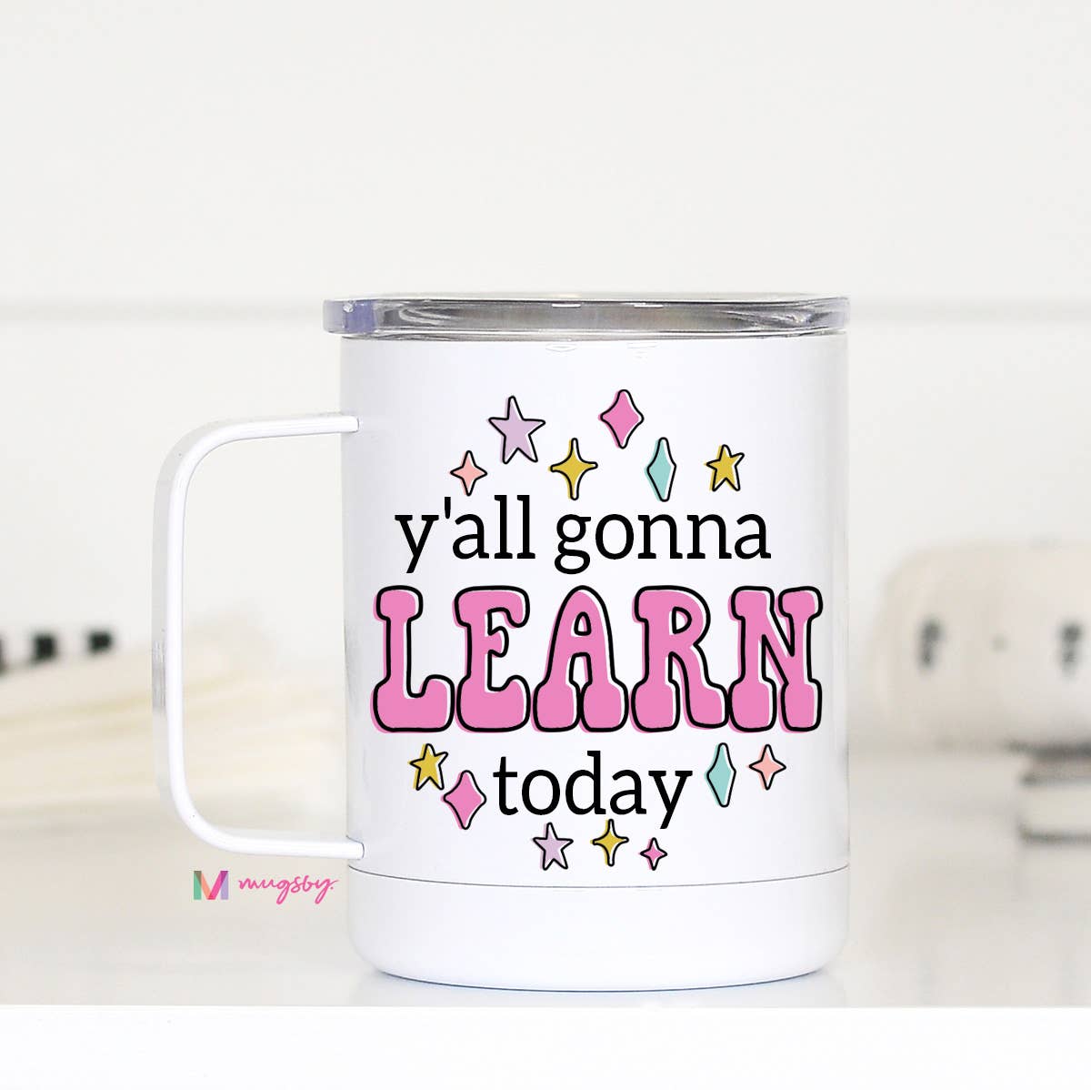 Mugsby - Y'all Gonna Learn Travel Cup With Handle, Teacher Gifts